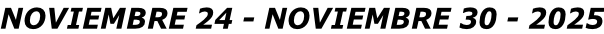 NOVIEMBRE 24 - NOVIEMBRE 30 - 2025